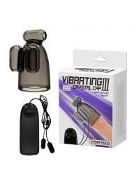 Дымчатая насадка-мастурбатор с вибрацией Vibrating Crystal Cap III - Baile - в Батайске купить с доставкой